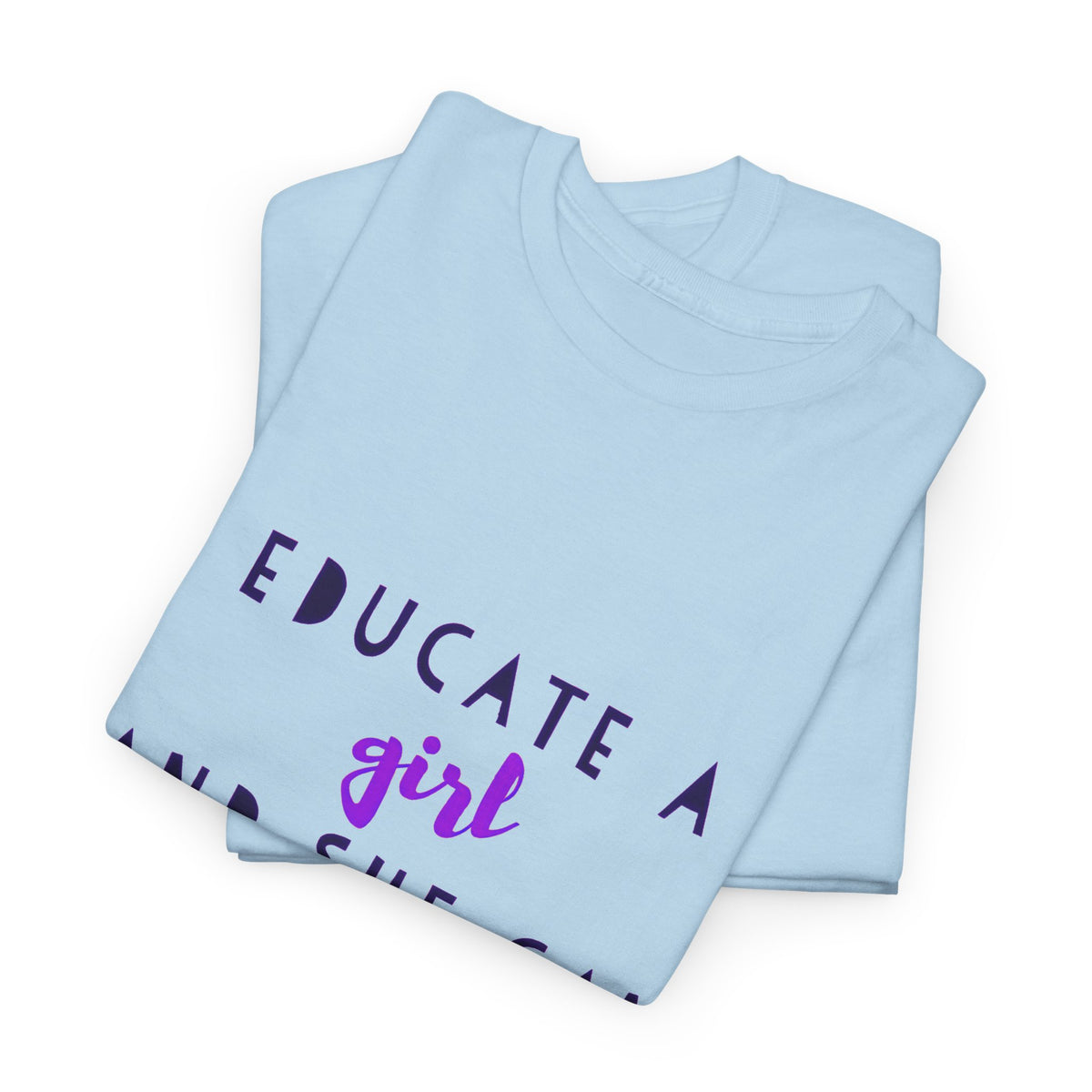 T-Shirt — "Educate a Girl and She Can Change the World"